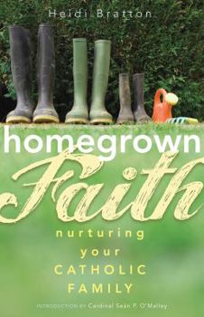 Paperback Homegrown Faith: Nurturing Your Catholic Family Book