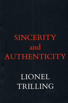 Sincerity and Authenticity - Book  of the Charles Eliot Norton Lectures