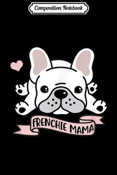 Paperback Composition Notebook: Frenchie Mama Cute French Bulldog Journal/Notebook Blank Lined Ruled 6x9 100 Pages Book