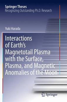Paperback Interactions of Earth's Magnetotail Plasma with the Surface, Plasma, and Magnetic Anomalies of the Moon Book