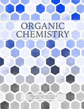 Paperback Organic Chemistry: Hexagonal Graph Paper Notebook, 160 pages, 1/4 inch hexagons Book