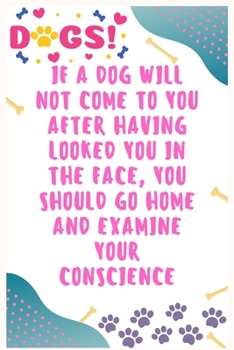 Paperback If a dog will not come to you after having looked you in the face, you should go home and examine your conscience: Journal Notebook for Dog Lover 6 Book