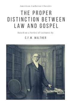 Paperback The Proper Distinction Between Law and Gospel: Based on a Series of Lectures by C.F.W. Walther Book