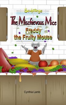 Paperback Freddy The Fruity Mouse: Sculptlings Christmas Book with a Valuable Lesson (Behavioral Book on Being Mischievous) (The Mischievous Mice) Book