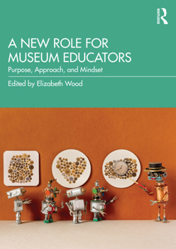 Paperback A New Role for Museum Educators: Purpose, Approach, and Mindset Book