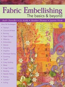 Fabric Embellishing: the Basics & Beyond: More Than 50 Techniques With Step-by-step Photos