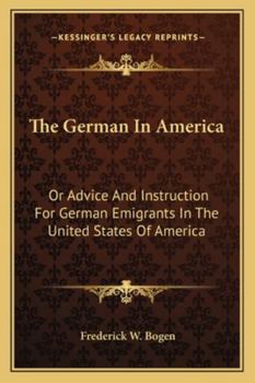 Paperback The German In America: Or Advice And Instruction For German Emigrants In The United States Of America Book