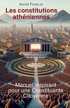 Paperback Les constitutions athéniennes: Manuel inspirant pour une constituante citoyenne [French] Book