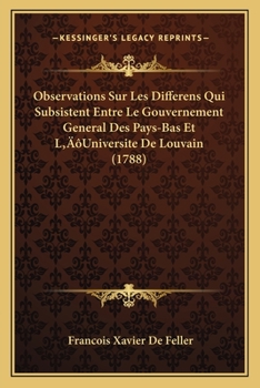 Paperback Observations Sur Les Differens Qui Subsistent Entre Le Gouvernement General Des Pays-Bas Et L'Universite De Louvain (1788) [French] Book