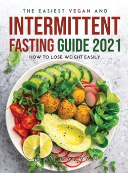 Hardcover The Easiest Vegan and Intermittent Fasting Guide 2021: How to lose weight easily Book