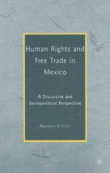 Hardcover Human Rights and Free Trade in Mexico: A Discursive and Sociopolitical Perspective Book
