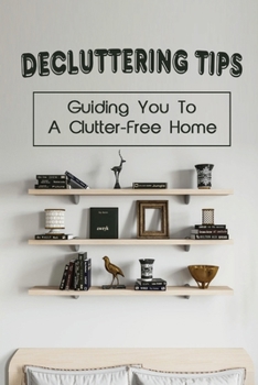 Paperback Decluttering Tips: Guiding You To A Clutter-Free Home: Decluttering Book