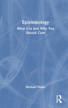 Hardcover Epistemology: What It Is and Why You Should Care Book