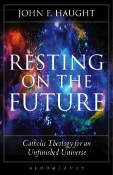 Hardcover Resting on the Future: Catholic Theology for an Unfinished Universe Book