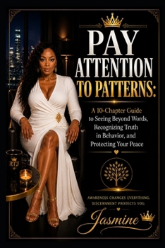Paperback Pay Attention to Patterns: A 10-Chapter Guide to Seeing Beyond Words, Recognizing Truth in Behavior, and Protecting Your Peace Book