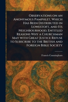 Paperback Observations on an Anonymous Pamphlet, Which Has Been Distributed in Lowestoft, and Its Neighbourhood, Entitled Reasons Why a Churchman May With Great Book