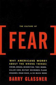 Hardcover The Culture Of Fear: Why Americans Are Afraid Of The Wrong Things Book