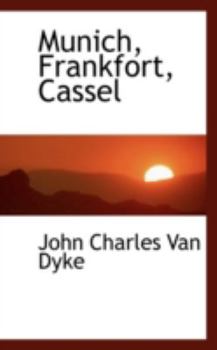 Munich, Frankfort, Cassel