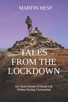 Paperback Tales From The Lockdown: Six Short Stories Of Rural Life Written During The Coronavirus Lockdown Book