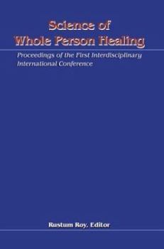 Paperback Science of Whole Person Healing: Proceedings of the First Interdisciplinary International Conference Book