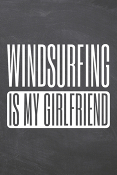 Windsurfing is my Girlfriend: Windsurfing Notebook, Planner or Journal | Size 6 x 9 | 110 Dot Grid Pages | Office Equipment, Supplies & Gear |Funny Windsurfing Gift Idea for Christmas or Birthday