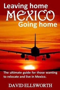Paperback Leaving Home / Going Home: The ultimate guide to relocating to Mexico Book