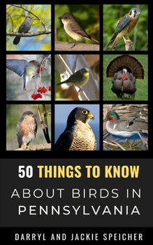 Paperback 50 Things to Know About Birds in Pennsylvania: Birding in the Keystone State Book