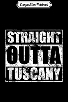 Composition Notebook: Straight Outta Tuscany for Italian Pride Journal/Notebook Blank Lined Ruled 6x9 100 Pages