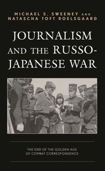 Paperback Journalism and the Russo-Japanese War: The End of the Golden Age of Combat Correspondence Book