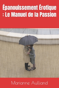 Paperback Épanouissement Érotique: Le Manuel de la Passion [French] Book