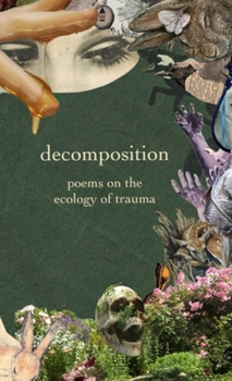Hardcover decomposition: poems on the ecology of trauma Book