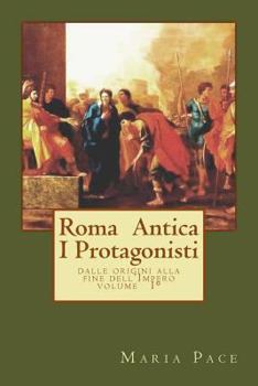 Paperback Antica Roma I Protagonisti: Dalle origini alla fine dell'Impero [Italian] Book