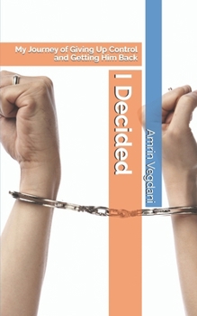 Paperback I Decided: My Journey of Giving Up Control and Getting Him Back Book