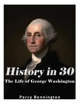 Paperback History in 30: The Life of George Washington Book
