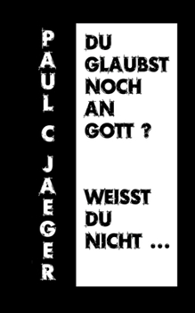 Paperback Du glaubst noch an Gott? Weißt du nicht ... [German] Book