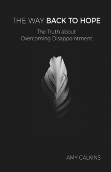 Paperback The Way Back to Hope: The Truth about Overcoming Disappointment Book