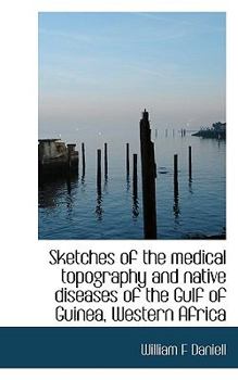 Sketches of the Medical Topography and Native Diseases of the Gulf of Guinea, Western Afric
