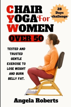 Paperback Chair yoga for women over 50: Tested and trusted gentle exercise to lose weight and belly fat Book
