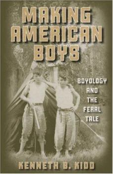 Hardcover Making American Boys: Boyology and the Feral Tale Book