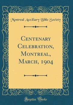Hardcover Centenary Celebration, Montreal, March, 1904 (Classic Reprint) Book