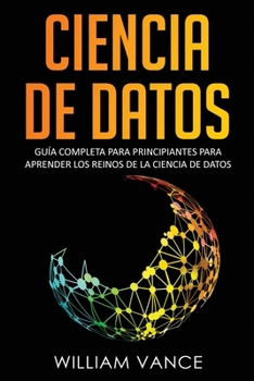 Paperback Ciencia de Datos: Guía completa para principiantes para aprender los reinos de la ciencia de datos [Spanish] Book