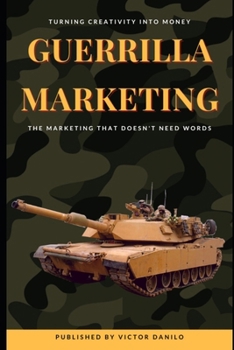 Paperback Guerrilla Marketing: Turning creativity into money: Marketing that doesn't need words. Book