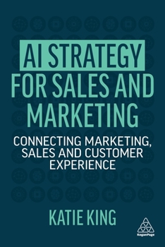 Hardcover AI Strategy for Sales and Marketing: Connecting Marketing, Sales and Customer Experience Book