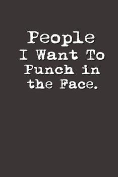 People I Want to Punch in the Face.: Lined Notebook | Gag Gifts Work  | Funny Coworker Gifts | Coworker Gift  | Boss's Day | Gift for a Coworker  | ... for Coworkers | Funny Work Gifts for Coworker