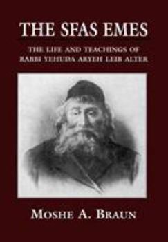 Hardcover The Sfas Emes: The Life and Teachings of Rabbi Yehudah Aryeh Leib Alter Book