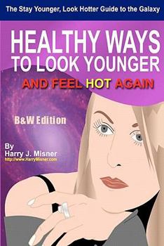 Paperback The Stay Younger, Look Hotter Guide To The Galaxy B&W Edition For Anti-Aging Beauty Secrets & Tips: Healthy Ways For Middle-Aged Women To Look Younger Book