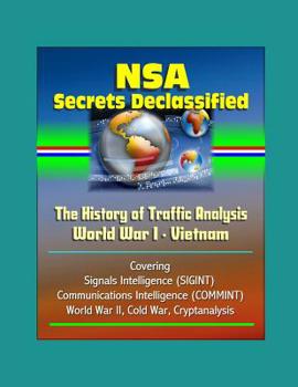 Paperback NSA Secrets Declassified: The History of Traffic Analysis: World War I - Vietnam, Covering Signals Intelligence (SIGINT), Communications Intelli Book