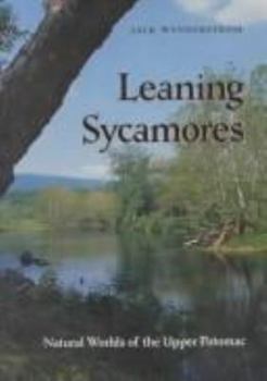 Hardcover Leaning Sycamores: Natural Worlds of the Upper Potomac Book