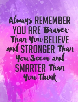 Always Remember You Are Braver Than You Believe Stronger Than You Seem & Smarter Thank You Think: Girls Inspirational Journal Large Composition Book Notebook Gift for Women & Girls (Purple Lover)