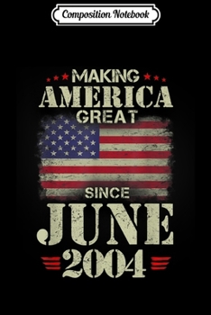 Composition Notebook: Making America Great Since june 2004 15 Years Old  Journal/Notebook Blank Lined Ruled 6x9 100 Pages